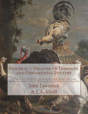 Bennington Moubray, L. A. Meall - Moubray's Treatise on Domestic and Ornamental Poultry: A Practical Guide to the History, Breeding, Rearing, Fattening and General Management of Fowls, Häftad. Tillgänglighet: Lägg i varukorg