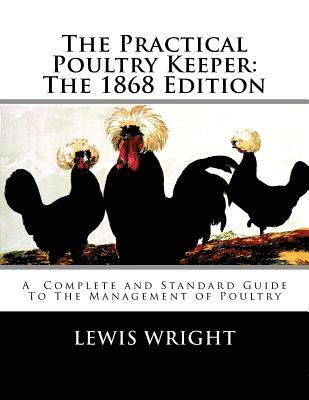 Lewis Wright - The Practical Poultry Keeper: The 1868 Edition: A Complete and Standard Guide To The Management of Poultry, Häftad. Tillgänglighet: Lägg i varukorg