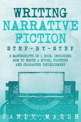 Sandy Marsh - Writing Narrative Fiction: Step-by-Step - 3 Manuscripts in 1 Book - Essential Narrative Writing, Fiction Writing and Narrative Fiction Tricks Any, Häftad. Tillgänglighet: Lägg i varukorg