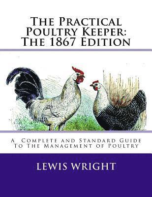 Lewis Wright - The Practical Poultry Keeper: The 1867 Edition: A Complete and Standard Guide To The Management of Poultry, Häftad. Tillgänglighet: Lägg i varukorg