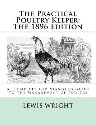 Lewis Wright - The Practical Poultry Keeper: The 1896 Edition: A Complete and Standard Guide To The Management of Poultry, Häftad. Tillgänglighet: Lägg i varukorg