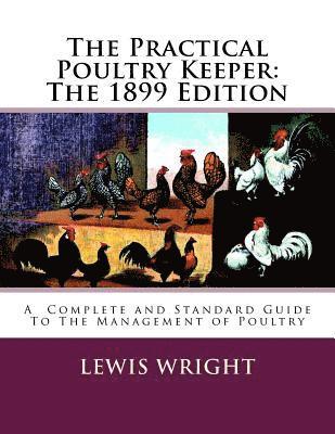 Lewis Wright - The Practical Poultry Keeper: The 1899 Edition: A Complete and Standard Guide To The Management of Poultry, Häftad. Tillgänglighet: Lägg i varukorg