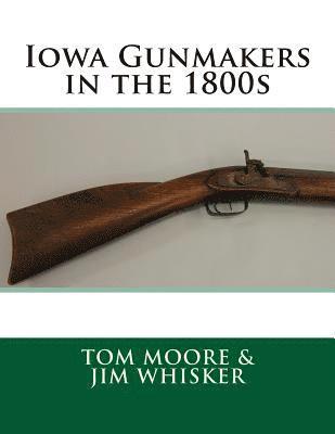 Jim Whisker, Tom Moore - Iowa Gunmakers in the 1800's, Häftad