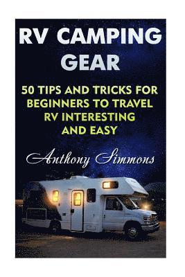 Anthony Simmons - RV Camping Gear: 50 Tips And Tricks For Beginners To Travel RV Interesting And Easy, Häftad. Tillgänglighet: Lägg i varukorg