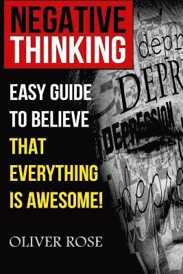 Oliver Rose - Negative Thinking: Easy Guide To Believe That Everything Is Awesome!, Häftad. Tillgänglighet: Lägg i varukorg