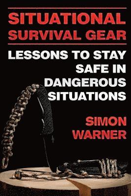 Simon Warner - Situational Survival Gear: Lessons to Stay Safe in Dangerous Situations, Häftad. Tillgänglighet: Lägg i varukorg