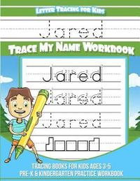 Jared Letter Tracing for Kids Trace my Name Workbook: Tracing Books for Kids ages 3 - 5 Pre-K & Kindergarten Practice Workbook