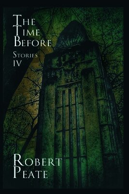 Robert Peate - The Time Before: Stories IV, Häftad. Tillgänglighet: Lägg i varukorg