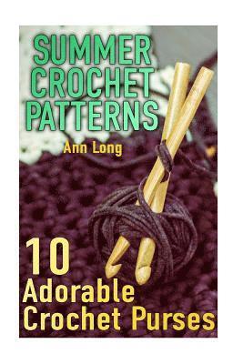 Ann Long - Summer Crochet Patterns: 10 Adorable Crochet Purses: (Crochet Patterns, Crochet Stitches), Häftad