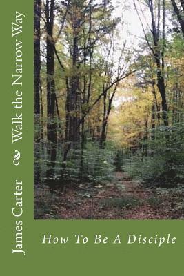 James Carter - Walk the Narrow Way: How to Be a Disciple, Häftad