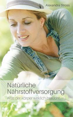 Natürliche Nährstoffversorgung: Was der Körper wirklich braucht