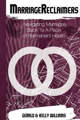 Kelly Willams, Gerald Williams - MarriagReclaimers: Navigating Marriages To A Permanent Place of Health, Häftad. Tillgänglighet: Lägg i varukorg