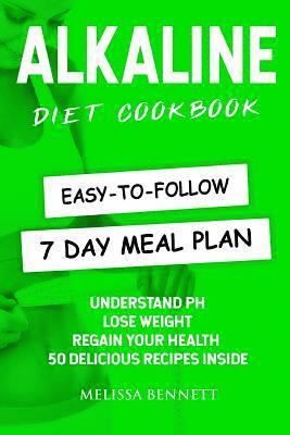 Melissa Bennett - Alkaline Diet Cookbook: Understand PH, Lose Weight & Regain Your Health, 50 Delicious Recipes and Easy-to-follow 7 day Meal Plan Inside, Häftad. Tillgänglighet: Lägg i varukorg