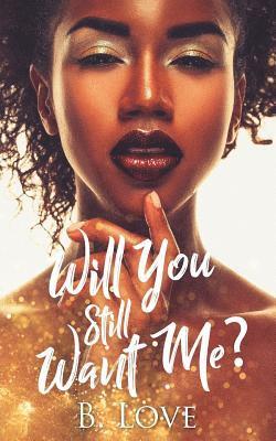 B. Love - Will You Still Want Me?, Häftad. Tillgänglighet: Lägg i varukorg