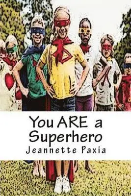 Jeannette Paxia - You ARE a Superhero, Häftad. Tillgänglighet: Lägg i varukorg