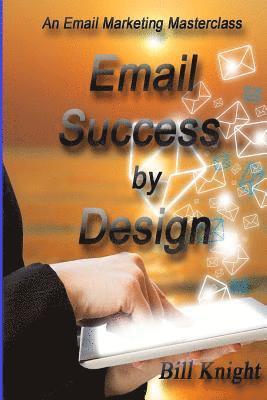 Bill Knight - Email Success by Design: An Email Marketing Masterclass, Häftad. Tillgänglighet: Lägg i varukorg