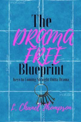L. Chanel Thompson - The Drama Free Blueprint: Keys to Coming Straight Outta Drama, Häftad. Tillgänglighet: Lägg i varukorg