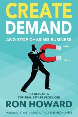 Ron Howard - Create Demand and Stop Chasing Business: Secrets From a Top Real Estate Producer, Häftad. Tillgänglighet: Lägg i varukorg