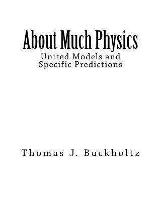 Thomas J. Buckholtz - About Much Physics: United Models and Specific Predictions, Häftad. Tillgänglighet: Lägg i varukorg