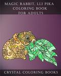 Magic Rabbit, lli Pika Coloring Book For Adults: A Stress Relief Adult Coloring Book Containing 30 Pattern Coloring Pages
