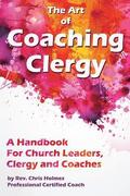 The Art of Coaching Clergy: A Handbook for Church Leaders, Clergy and Coaches