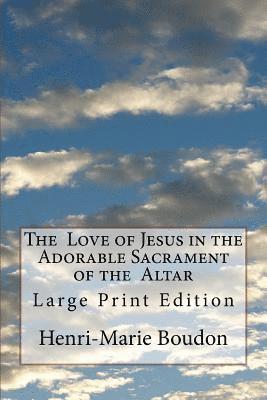 Henri-Marie Boudon - The Love of Jesus in the Adorable Sacrament of the Altar: Large Print Edition, Häftad