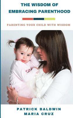 Maria Cruz, A. J. F - The Wisdom of Embracing Parenthood: Parenting Your Child with Wisdom, Häftad. Tillgänglighet: Lägg i varukorg