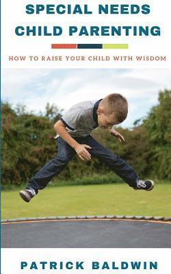 Patrick Baldwin, A. J. F - Special Needs Child Parenting: How to Raise Your Child with Wisdom, Häftad. Tillgänglighet: Lägg i varukorg