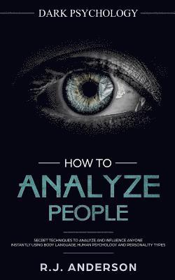 R. J. Anderson - How to Analyze People: Dark Psychology - Secret Techniques to Analyze and Influence Anyone Using Body Language, Human Psychology and Personal, Häftad. Tillgänglighet: Lägg i varukorg