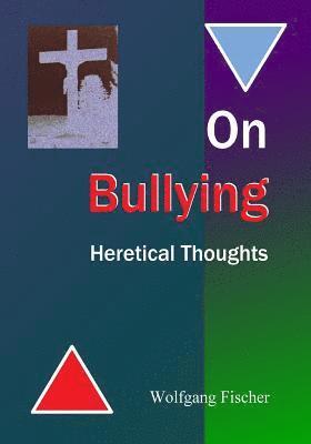 Wolfgang Fischer - On Bullying: Heretical Thoughts, Häftad. Tillgänglighet: Lägg i varukorg