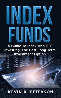 Kevin D. Peterson - Index Funds: A Guide To Index And ETF Investing, The Best Long Term Investment Option, Häftad. Tillgänglighet: Lägg i varukorg