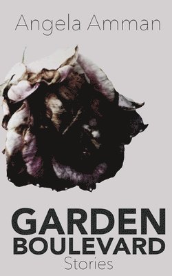 Angela Amman - Garden Boulevard: Stories, Häftad. Tillgänglighet: Lägg i varukorg