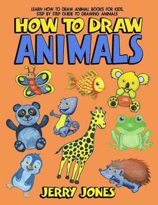 Jerry Jones - How To Draw Animals: Learn How To Draw Animal Books For Kids, Step by Step Guide to Drawing Animals, Häftad