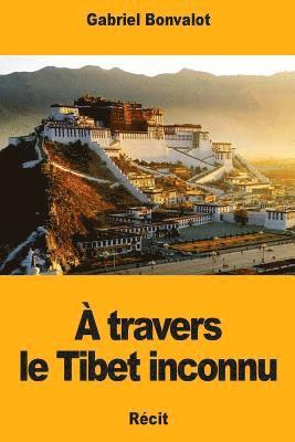 Gabriel Bonvalot - À travers le Tibet inconnu, Häftad. Tillgänglighet: Lägg i varukorg