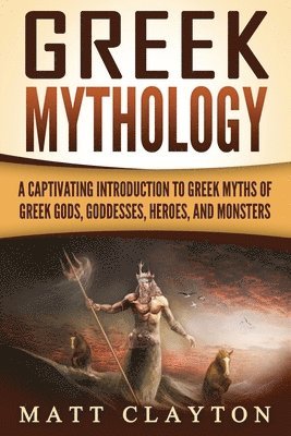 Matt Clayton - Greek Mythology: A Captivating Introduction to Greek Myths of Greek Gods, Goddesses, Heroes, and Monsters, Häftad. Tillgänglighet: Lägg i varukorg