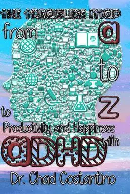 Chad Costantino, Gavriela Powers - The Treasure Map from A to Z to Productivity and Happiness with ADHD, Häftad. Tillgänglighet: Lägg i varukorg