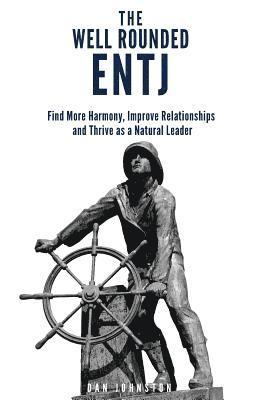 Dan Johnston - The Well Rounded ENTJ: Find more Harmony, Improve Relationships and Thrive as a Natural Leader, Häftad. Tillgänglighet: Lägg i varukorg