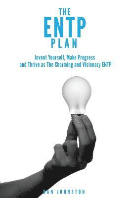 Dan Johnston - The ENTP Plan: Invent yourself, Make Progress and Thrive as the Charming and visionary ENTP, Häftad. Tillgänglighet: Lägg i varukorg