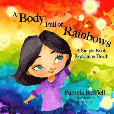 Pamela L. Russell - A Body Full of Rainbows: A Simple Book Explaining Death, Häftad. Tillgänglighet: Lägg i varukorg