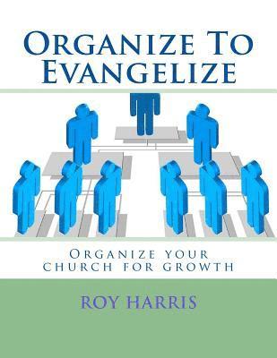 Ron Schafer, Roy J. Harris - Organize To Evangelize: Organize your church for growth, Häftad