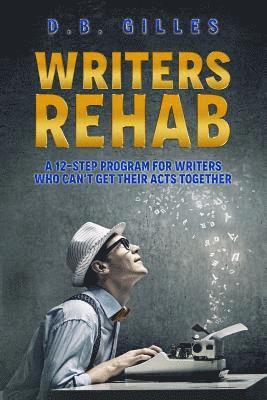 D. B. Gilles - Writers Rehab: A 12-Step Program For Writers Who Can't Get Their Acts Together, Häftad. Tillgänglighet: Lägg i varukorg