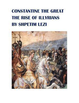 Shpetim Lezi - Constantine the Great: The Rise of Illyrians, Häftad. Tillgänglighet: Lägg i varukorg