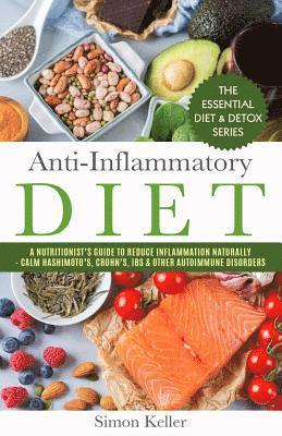 Simon Keller - Anti-Inflammatory Diet: A Nutritionist's Guide to Reduce Inflammation Naturally - Calm Hashimoto's, Crohn's, Ibs & Other Autoimmune Disorders, Häftad