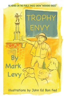 Derrick Belanger - Trophy Envy (As Heard on the Public Radio Show "Weekend Radio"), Häftad