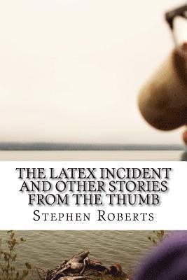 Stephen Roberts - The Latex Incident and Other Stories from the Thumb, Häftad