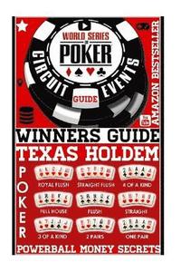 World Series Poker: Circuit Event Guide: Texas HOLDEM Poker: Proven Methods And Strategies To Winning WORLD Series Texas HOLDEM Poker Tour