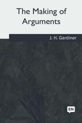 J. H. Gardiner - The Making of Arguments, Häftad. Tillgänglighet: Lägg i varukorg