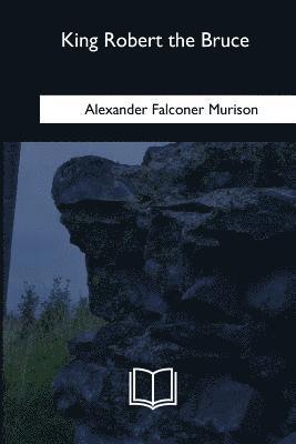 Alexander Falconer Murison - King Robert the Bruce, Häftad. Tillgänglighet: Lägg i varukorg