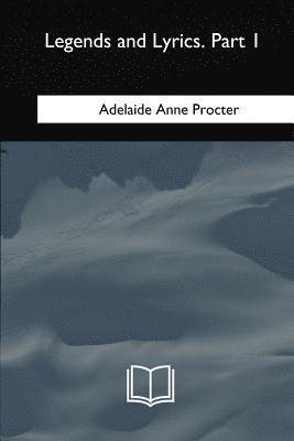 Adelaide Anne Procter - Legends and Lyrics: Part 1, Häftad. Tillgänglighet: Lägg i varukorg
