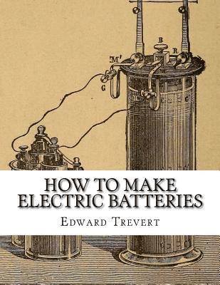 Edward Trevert - How To Make Electric Batteries, Häftad. Tillgänglighet: Lägg i varukorg